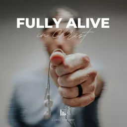 Fully Alive in Christ Podcast artwork