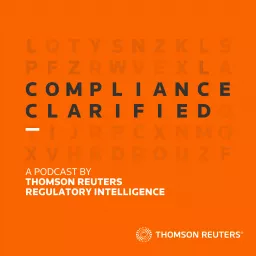 Compliance Clarified – a podcast by Thomson Reuters Regulatory Intelligence