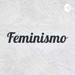 Feminismo Podcast artwork