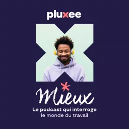 MIEUX, le podcast qui interroge le monde du travail artwork