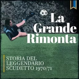 La Grande Rimonta - Scudetto Dell'Inter 1971 Podcast artwork