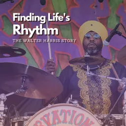 Finding Life's Rhythm: The Walter Harris Story Podcast artwork