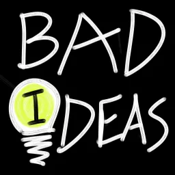 BAD IDEAS Podcast artwork