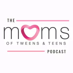 Moms of Tweens and Teens Podcast artwork