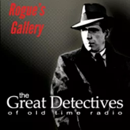 The Great Detectives Present Rogue's Gallery (Old Time Radio) Podcast artwork
