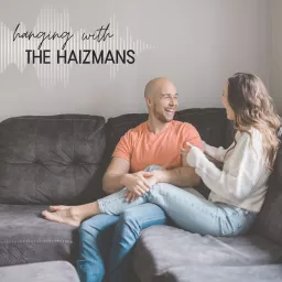 Hanging With the Haizmans Podcast artwork