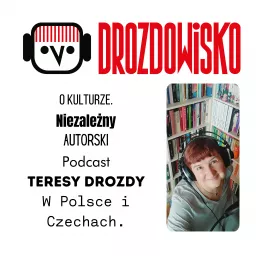 DROZDOWISKO - Teresa Drozda (niezależny podcast o kulturze w Polsce i Czechach)