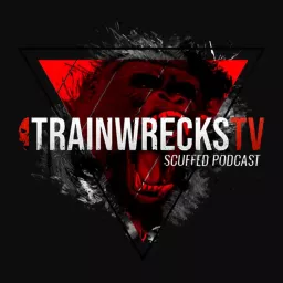 Trainwreckstv Scuffed Podcast Podcast Addict