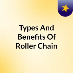 Types And Benefits Of Roller Chain Podcast artwork
