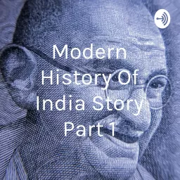 Modern History Of India Story Part 1 Podcast artwork