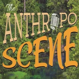 The Anthropo Scene Podcast artwork