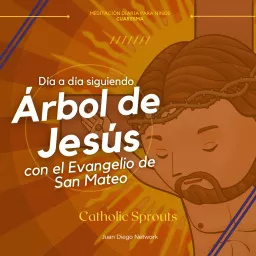 RETO: En familia día a día con el Árbol de Jesús hasta la Pascua de la mano del Evangelio de San Mateo con Catholic Sprouts Podcast artwork