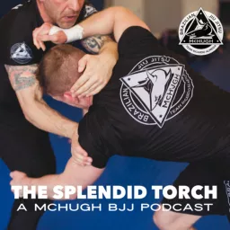 The Splendid Torch | a McHugh BJJ Podcast artwork