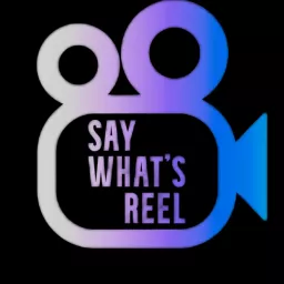 Say What's Reel Podcast artwork