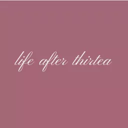 life after thirtea Podcast artwork