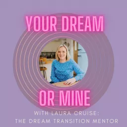 Your Dream or Mine with Laura Cruise Podcast artwork
