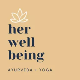 Her Well Being Ayurveda & Yoga Podcast artwork