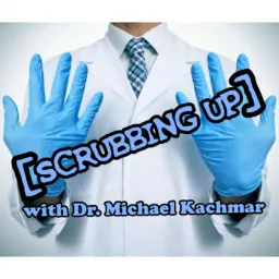 SCRUBBING UP WITH DR MICHAEL KACHMAR, DPM Podcast artwork