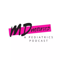 MD Notified: A Pediatrics Podcast artwork