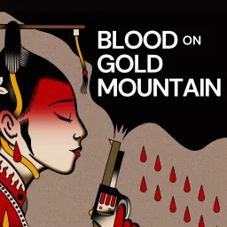 Blood on Gold Mountain Podcast artwork