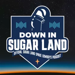 Down In Sugar Land - The Official Podcast of the Sugar Land Space Cowboys artwork