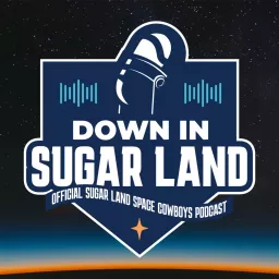 Down In Sugar Land - The Official Podcast of the Sugar Land Space Cowboys