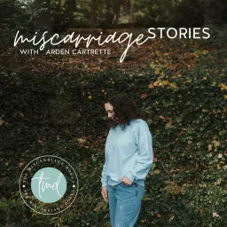 Miscarriage Stories with Arden Cartrette Podcast artwork