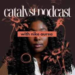 Catalyst: Inclusion, Advocacy Work, and DEI for Aspiring Disruptors. Podcast artwork