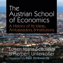 The Austrian School of Economics: A History of Its Ideas, Ambassadors, and Institutions Podcast artwork