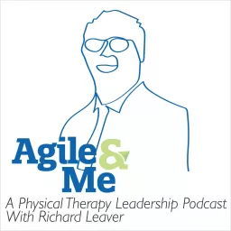 Agile&Me: A physical therapy leadership podcast series artwork