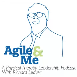 Agile&Me: A physical therapy leadership podcast series