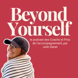 Beyond Yourself, le podcast