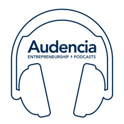 La 1ère chaine académique de podcasts sur l’entrepreneuriat