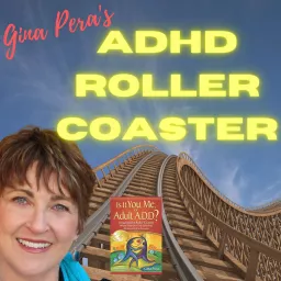 Gina Pera's Adult ADHD Roller Coaster Podcast artwork