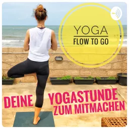 Yoga Flow To Go - deine Yogastunde zum Mitmachen Podcast artwork