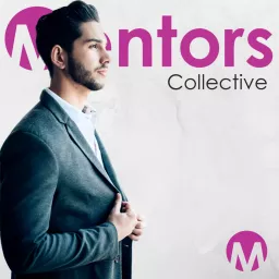 Mentors Collective: CEO Interviews Podcast artwork