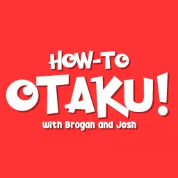 How-to Otaku! An Anime Podcast