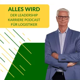 ALLES WIRD | Der Leadership Karriere Podcast für Logistiker