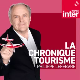 La Chronique tourisme de Philippe Lefebvre Podcast artwork