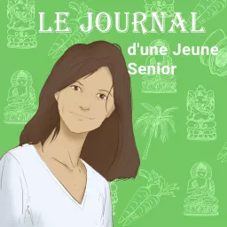 Le Journal d'Une Jeune Senior : Apprendre À Bien Vieillir Podcast artwork