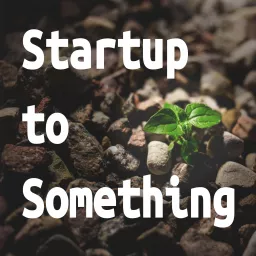 Startup to Something Podcast artwork