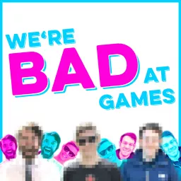We're Bad At Games Podcast artwork