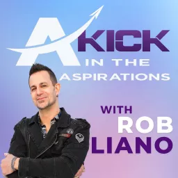 A Kick In The Aspirations, with Rob Liano Podcast artwork