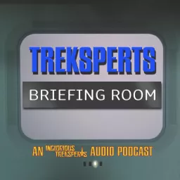 TREKSPERTS BRIEFING ROOM: AN INGLORIOUS TREKSPERTS PODCAST