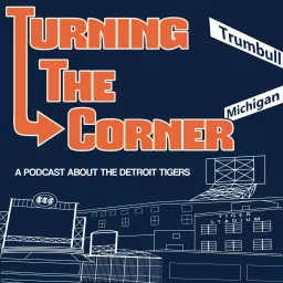 Turning The Corner: A show about the Detroit Tigers with Cody Stavenhagen & Kieran Steckley Podcast artwork