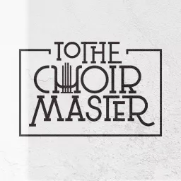 To the Choirmaster Podcast artwork