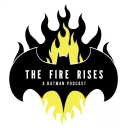 The Fire Rises: A Batman Podcast