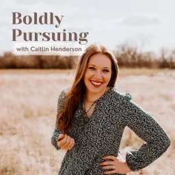 Boldly Pursuing with Caitlin Henderson Podcast artwork