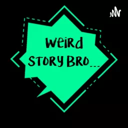 Weird Story Bro... Podcast artwork