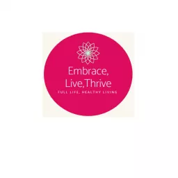 Embrace. Live. Thrive. Podcast artwork